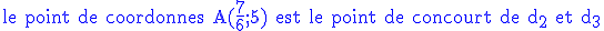 3$\rm \blue le point de coordonnes A(\frac{7}{6};5) est le point de concourt de d_2 et d_3